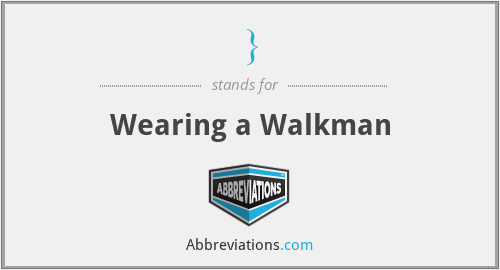 } - Wearing a Walkman